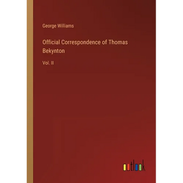 Official Correspondence of Thomas Bekynton: Vol. II