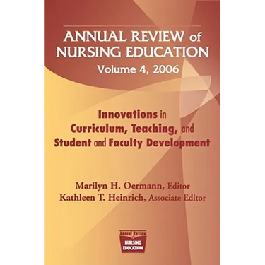 Annual Review of Nursing Education, Volume 4, 2006: Innovations in Curriculum, Teaching, and Student and Faculty Development
