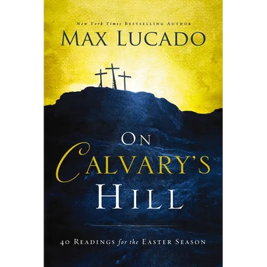 On Calvary's Hill: 40 Readings for the Easter Season (a 40-Day Lent Devotional)