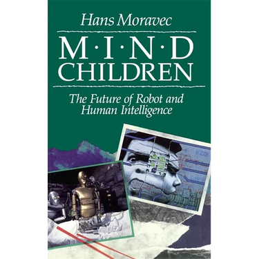 Mind Children: The Future of Robot and Human Intelligence