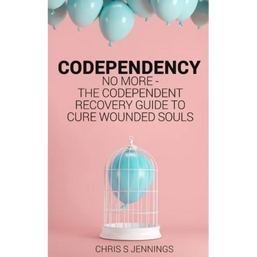 Codependency: No more - The codependent recovery guide to cure wounded souls