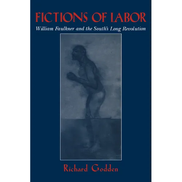 Fictions of Labor: William Faulkner and the South's Long Revolution
