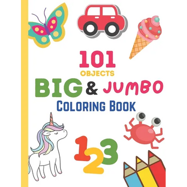 101 Objects Big & JUMBO Coloring Book: 101 COLORING PAGES!! EASY, LARGE, GIANT & SIMPLE Picture Coloring Books for Toddlers, Kids Ages 2-4, Early Lear