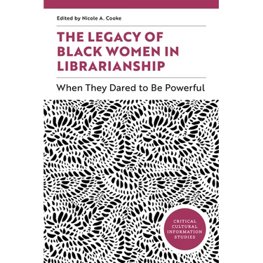 The Legacy of Black Women in Librarianship: When They Dared to Be Powerful