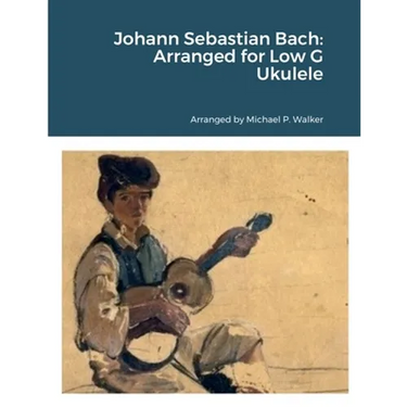 Johann Sebastian Bach: Arranged for Low G Ukulele