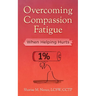 Overcoming Compassion Fatigue: When Helping Hurts