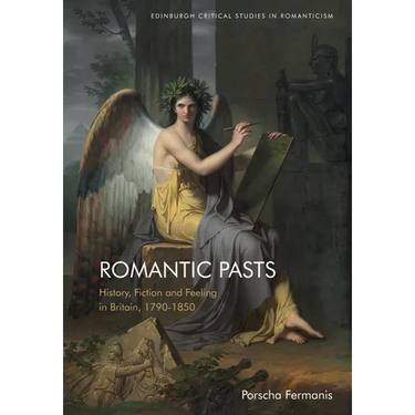 Romantic Pasts: History, Fiction and Feeling in Britain, 1790-1850