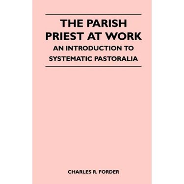 The Parish Priest At Work - An Introduction To Systematic Pastoralia