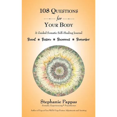 108 Questions for Your Body: A Guided Somatic Self-Healing Journal