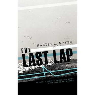 The Last Lap: Sheldon Brodsky's Insightful Guide to the Joys of Retirement