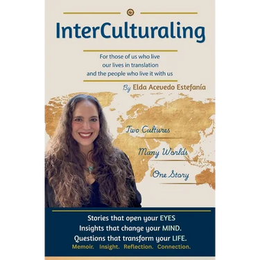 InterCulturaling: For Those of Us Who Live Our Lives in Translation and the People Who Live It With Us