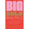 Big Bold Beautiful: The Soul-Seeker's Guide to Creating an Empowered Purpose-Driven Life
