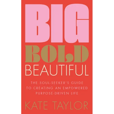 Big Bold Beautiful: The Soul-Seeker's Guide to Creating an Empowered Purpose-Driven Life