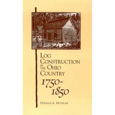 Log Construction: In The Ohio Country, 1750-1850