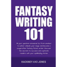 Fantasy Writing 101: All Your Questions Answered. Go From Amateur To Author. Unleash Your Magic And Become A Sought-After Fantasy Fiction Writer