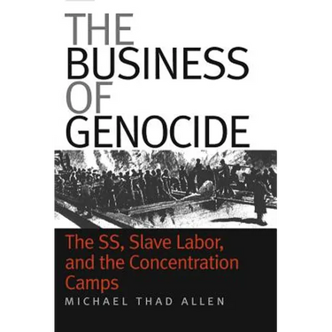 The Business of Genocide: The Ss, Slave Labor, and the Concentration Camps
