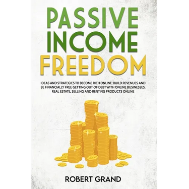 Passive Income Freedom: ideas and strategies to become rich online: Build revenues and be financially free getting out of debt with online bus