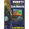 Robots versus Slime Monsters: An A. Lee Martinez Collection