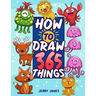 How To Draw 365 Things: The Big Drawing Book for Kids (Step by Step Drawing for Kids)