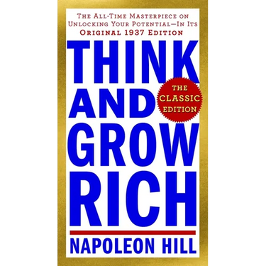 Think and Grow Rich: The Classic Edition: The All-Time Masterpiece on Unlocking Your Potential--In Its Original 1937 Edition