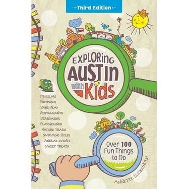 Exploring Austin with Kids: Over 100 Fun Things to Do
