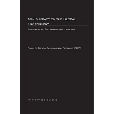 Man's Impact On The Global Environment: Assessment and Recommendations for Action