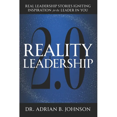 Reality Leadership 2.0: Real Leadership Stories Igniting Inspiration for the Leader In YouAdrian