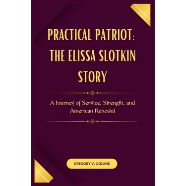 Practical Patriot: The Elissa Slotkin Story: A Journey of Service, Strength, and American Renewal