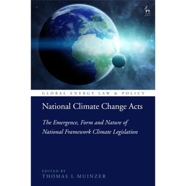 National Climate Change Acts: The Emergence, Form and Nature of National Framework Climate Legislation