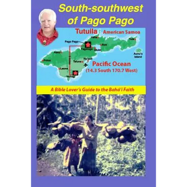 South-Southwest of Pago Pago: A Bible Lover's Guide to the Bahá'í Faith.