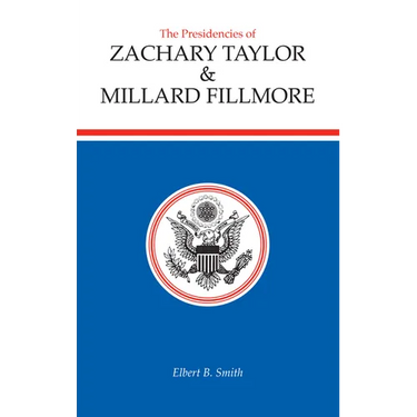 The Presidencies of Zachary Taylor and Millard Fillmore