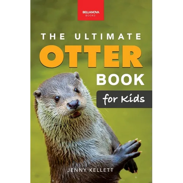 The Ultimate Otter Book for Kids: Otter Facts, Sea & River Otters, 100+ Photos, Pups, Rafts, Tool Use & Conservation Quiz