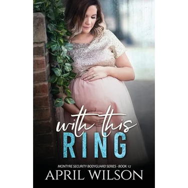 With This Ring: (McIntyre Security Bodyguard Series - Book 12)