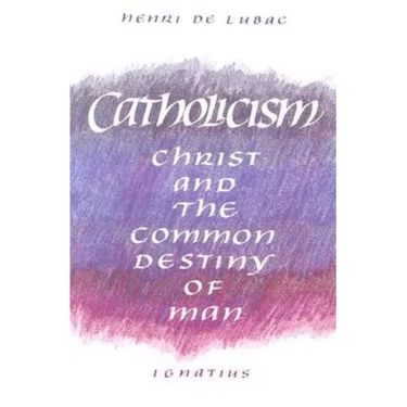 Catholicism: Christ and the Common Destiny of Man