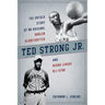 Ted Strong Jr.: The Untold Story of an Original Harlem Globetrotter and Negro Leagues All-Star