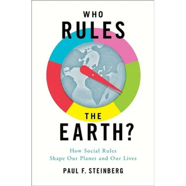 Who Rules the Earth?: How Social Rules Shape Our Planet and Our Lives