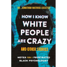 How I Know White People Are Crazy and Other Stories: Notes from a Frustrated Black Psychologist