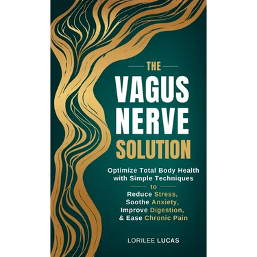 The Vagus Nerve Solution: Optimize Total Body Health with Simple Techniques to Reduce Stress, Soothe Anxiety, Improve Digestion, and Ease Chronic Pain
