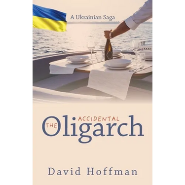 The Accidental Oligarch - A Ukrainian Saga