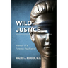 Wild Justice: Memoir of a Forensic Psychiatrist