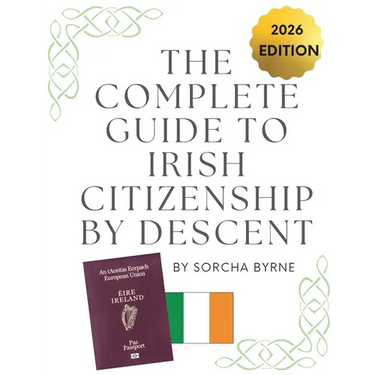 The Complete Guide To Irish Citizenship By Descent 2025: The easy way for U.S. citizens to get Irish Citizenship