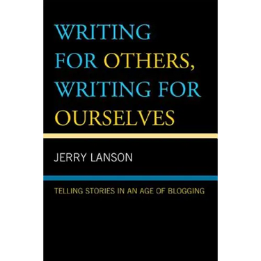 Writing for Others, Writing for Ourselves: Telling Stories in an Age of Blogging