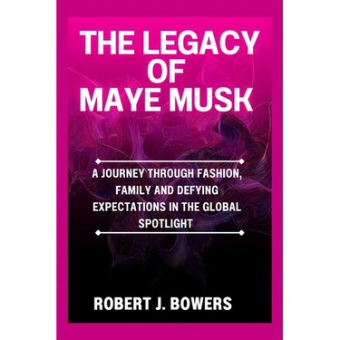 The Legacy of Maye Musk: A Journey Through Fashion, Family and Defying Expectations in the Global spotlight