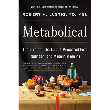 Metabolical: The Lure and the Lies of Processed Food, Nutrition, and Modern Medicine