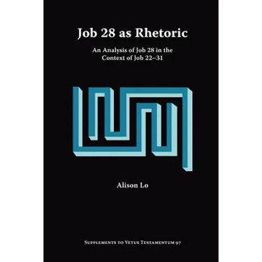 Job 28 as Rhetoric: An Analysis of Job 28 in the Context of Job 22-31
