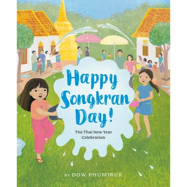 Happy Songkran Day!: The Thai New Year Celebration