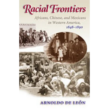 Racial Frontiers: Africans, Chinese, and Mexicans in Western America, 1848-1891