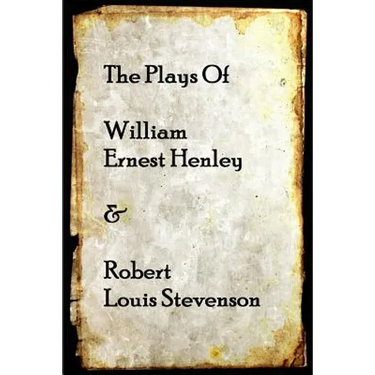 The Plays of William Henley & Robert Louis Stevenson