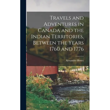 Travels and Adventures in Canada and the Indian Territories, Between the Years 1760 and 1776