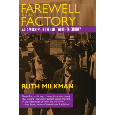 Farewell to the Factory: Auto Workers in the Late Twentieth Century